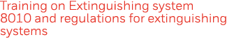 Training on Extinguishing system 8010 and regulations for extinguishing systems