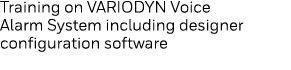 Training on VARIODYN Voice Alarm System including designer configuration software