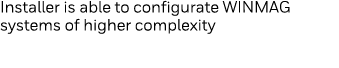 Installer is able to configurate WINMAG systems of higher complexity