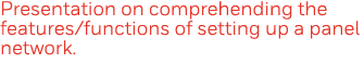 Presentation on comprehending the features functions of setting up a panel network  
