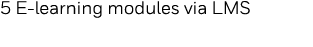 5 E-learning modules via LMS