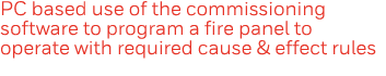 PC based use of the commissioning software to program a fire panel to operate with required cause & effect rules