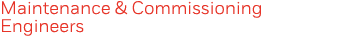 Maintenance & Commissioning Engineers