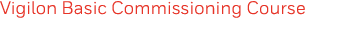 Vigilon Basic Commissioning Course