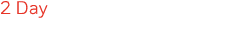 2 Day