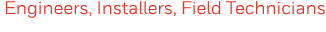  Engineers, Installers, Field Technicians