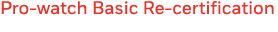 Pro-watch Basic Re-certification