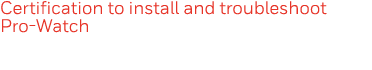 Certification to install and troubleshoot Pro-Watch