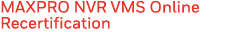 MAXPRO NVR VMS Online Recertification