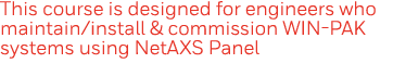 This course is designed for engineers who maintain install & commission WIN-PAK systems using NetAXS Panel