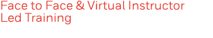 Face to Face & Virtual Instructor Led Training 