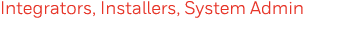 Integrators, Installers, System Admin